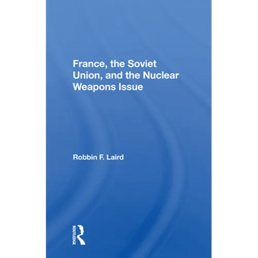 France, The Soviet Union, And The Nuclear Weapons Issue