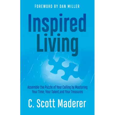 Inspired Living: Assembling the Puzzle of Your Calling by Mastering Your Time, Your Talent, and Your Treasures