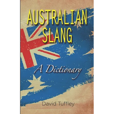 Australian Slang: A Dictionary