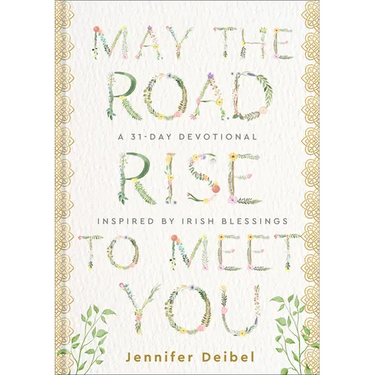 May the Road Rise to Meet You: A 31-Day Devotional Inspired by Irish Blessings