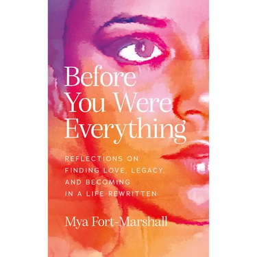 Before You Were Everything: Reflections on Finding Love, Legacy, and Becoming in a Life Rewritten