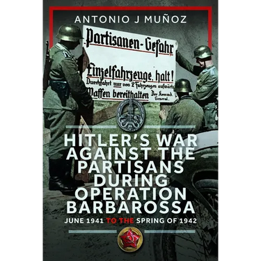 Hitler's War Against the Partisans During Operation Barbarossa: June 1941 to the Spring of 1942