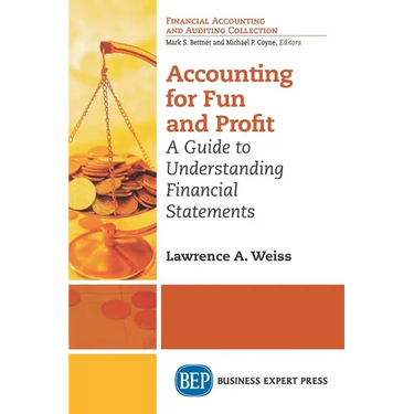 Accounting For Fun and Profit: A Guide to Understanding Financial Statements