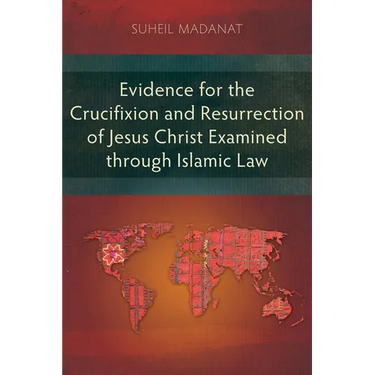 Evidence for the Crucifixion and Resurrection of Jesus Christ Examined through Islamic Law