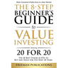 The 8-Step Beginner's Guide to Value Investing: Featuring 20 for 20 - The 20 Best Stocks & ETFs to Buy and Hold for The Next 20 Years: Make Consistent