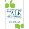 The Way We Talk Around Here: How Your Organization's Culture Shows Up in Your Language and Why It Matters