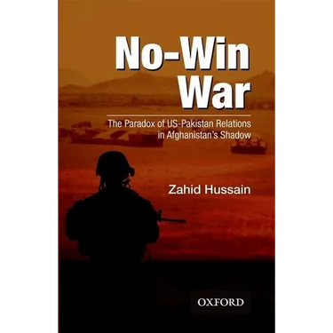 No-Win War: The Paradox of Us-Pakistan Relations in Afghanistans Shadow