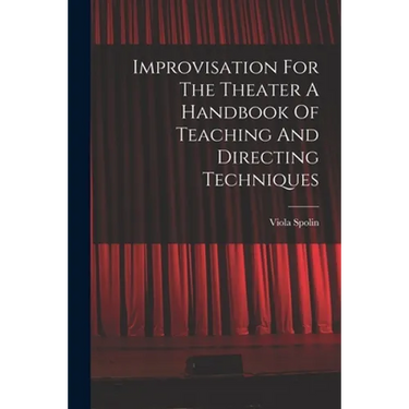 Improvisation For The Theater A Handbook Of Teaching And Directing Techniques