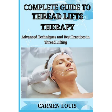 Complete Guide to Thread Lifts Therapy: Advanced Techniques and Best Practices in Thread Lifting