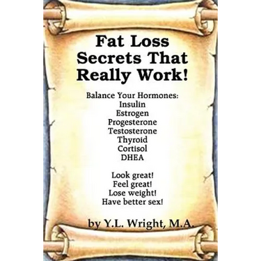 Fat Loss Secrets that Really Work! Balance Your Hormones: Insulin, Estrogen, Progesterone, Testosterone, Thyroid, Cortisol, and DHEA