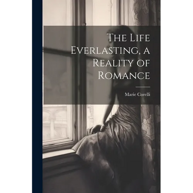 The Life Everlasting, a Reality of Romance