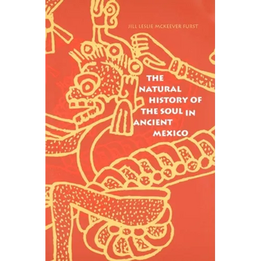 The Natural History of the Soul in Ancient Mexico