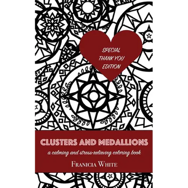 Clusters and Medallions: A Calming and Stress-Relieving Coloring Book (SPECIAL THANK YOU EDITION)