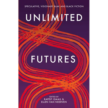 Unlimited Futures: Speculative, Visionary Blak+Black Fiction