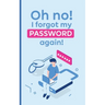 Oh no! i forgot my password again!: A powerful book to protect your passwords from getting forgettable