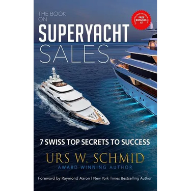 The Book on Superyacht Sales: 7 Swiss Top Secrets to Succeed