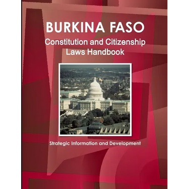 Burkina Faso Constitution and Citizenship Laws Handbook: Strategic Information and Development