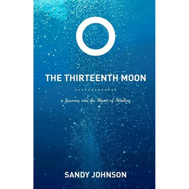 The Thirteenth Moon: A Journey into the Heart of Healing