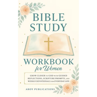 Bible Study Workbook for Women: Grow Closer to God with Guided Reflections, Scripture Prompts, and Weekly Devotionals for Everyday Life