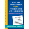 Make the School System Work for Your Child with Disabilities: Empowering Kids for the Future