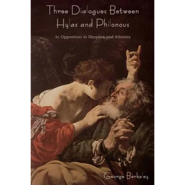 Three Dialogues Between Hylas and Philonous (in Opposition to Skeptics and Atheists)