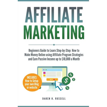 Affiliate Marketing: Beginners Guide to Learn Step-by-Step How to Make Money Online using Affiliate Program Strategies and Earn Passive Income up to $