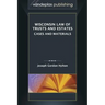 Wisconsin Law of Trusts and Estates: Cases and Materials