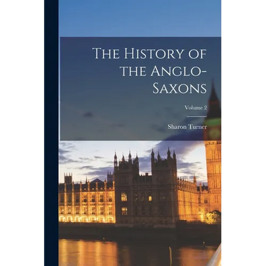 The History of the Anglo-Saxons; Volume 2