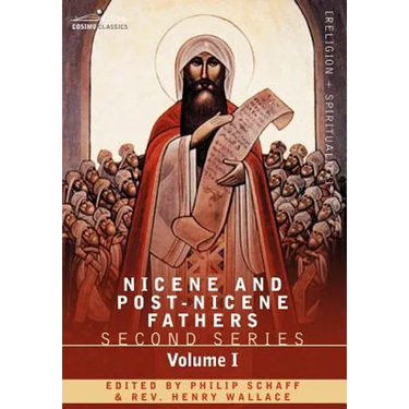 Nicene and Post-Nicene Fathers: Second Series Volume I - Eusebius: Church History, Life of Constantine the Great, Oration in Praise of Constantine