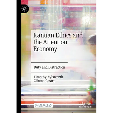 Kantian Ethics and the Attention Economy: Duty and Distraction