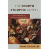 The Fourth Synoptic Gospel: John's Knowledge of Matthew, Mark, and Luke