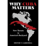Why Cuba Matters: New Threats in America's Backyard