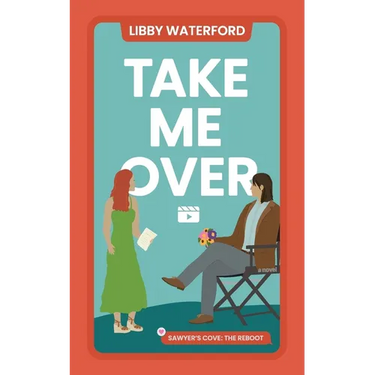 Take Me Over: A Small-Town Hollywood Romance