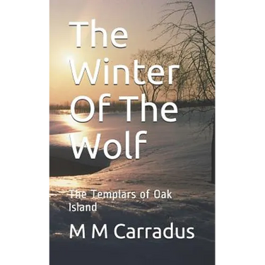 The Winter of the Wolf: The Templars of Oak Island