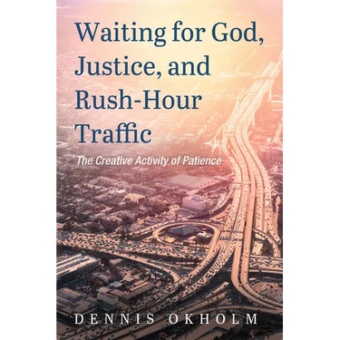 Waiting for God, Justice, and Rush-Hour Traffic: The Creative Activity of Patience