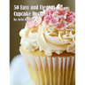 50 Easy and Elegant Cupcake Recipes for Home