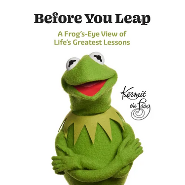 Before You Leap: A Frog's-Eye View of Life's Greatest Lessons