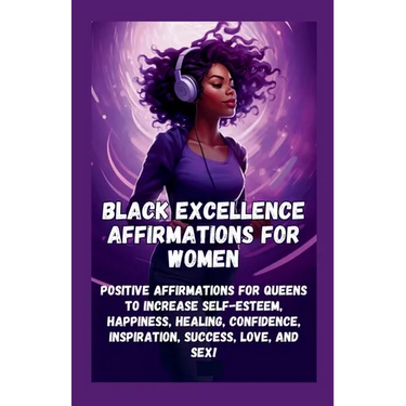 Black Excellence Affirmations for Women: Positive Affirmations for Queens to Increase Self-Esteem, Happiness, Healing, Confidence, Inspiration, Succes