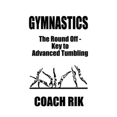 Gymnastics: The Round Off - Key to Advanced Tumbling