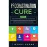 Procrastination Cure: 2 In 1: How to Stop Procrastinating, Live up to Your Full Potential and Succeed in Life: Includes Goal Setting Success