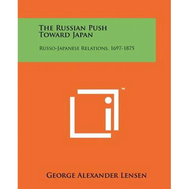 The Russian Push Toward Japan: Russo-Japanese Relations, 1697-1875