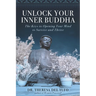 Unlock Your Inner Buddha: The Keys to Opening Your Mind to Survive and Thrive