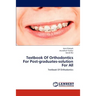 Textbook Of Orthodontics For Post-graduates-solution For All