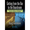 Getting from the Bar to the Boardroom: 25 Proven Sales Techniques for Relationship Building, Networking, Negotiating, and Dealmaking
