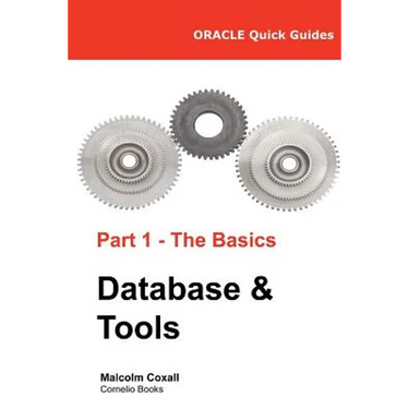 Oracle Quick Guides Part 1 - The Basics Database & Tools