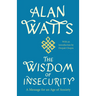 The Wisdom of Insecurity: A Message for an Age of Anxiety