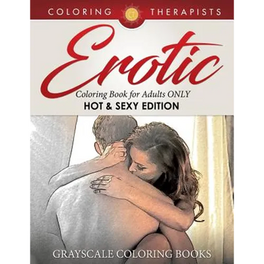 Erotic Coloring Book for Adults ONLY (Hot & Sexy Edition) Grayscale Coloring Books