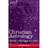 Christian Astrology (Three Volumes in One)