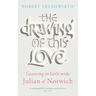 The Drawing of This Love: Growing in Faith with Julian of Norwich