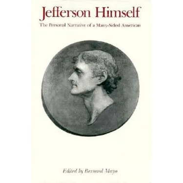 Jefferson Himself: The Personal Narrative of a Many-Sided American